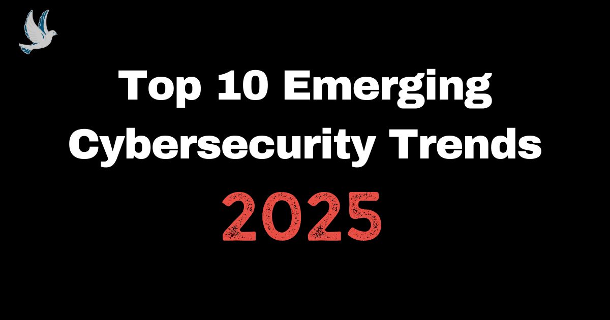 Read more about the article Top 10 Emerging Cybersecurity Trends in 2025
